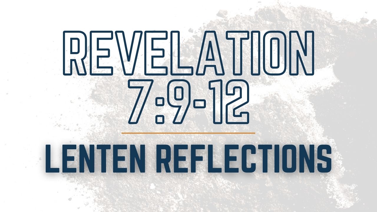 Don’t Forget the Goal | Revelation 7:9-12 | Lenten Reflections episode artwork